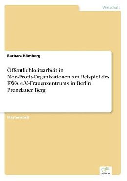 Kartonierter Einband Öffentlichkeitsarbeit in Non-Profit-Organisationen am Beispiel des EWA e.V.-Frauenzentrums in Berlin Prenzlauer Berg von Barbara Hömberg