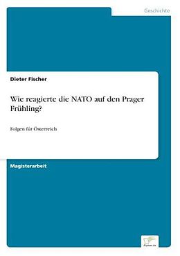 Kartonierter Einband Wie reagierte die NATO auf den Prager Frühling? von Dieter Fischer