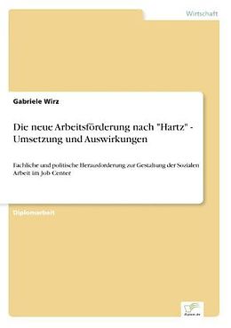 Kartonierter Einband Die neue Arbeitsförderung nach "Hartz" - Umsetzung und Auswirkungen von Gabriele Wirz