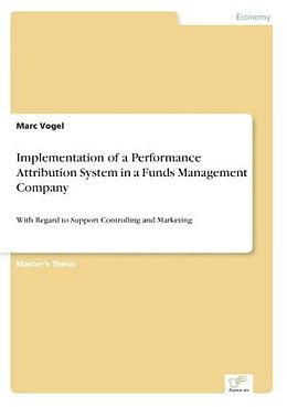 Kartonierter Einband Implementation of a Performance Attribution System in a Funds Management Company von Marc Vogel