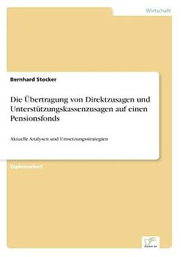 Kartonierter Einband Die Übertragung von Direktzusagen und Unterstützungskassenzusagen auf einen Pensionsfonds von Bernhard Stocker