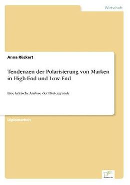 Kartonierter Einband Tendenzen der Polarisierung von Marken in High-End und Low-End von Anna Rückert