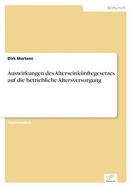 Kartonierter Einband Auswirkungen des Alterseinkünftegesetzes auf die betriebliche Altersversorgung von Dirk Martens