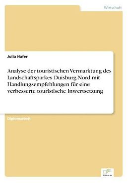 Kartonierter Einband Analyse der touristischen Vermarktung des Landschaftsparkes Duisburg-Nord mit Handlungsempfehlungen für eine verbesserte touristische Inwertsetzung von Julia Hafer