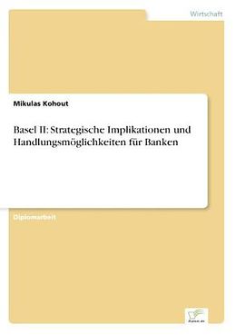 Kartonierter Einband Basel II: Strategische Implikationen und Handlungsmöglichkeiten für Banken von Mikulas Kohout