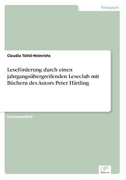 Kartonierter Einband Leseförderung durch einen jahrgangsübergreifenden Leseclub mit Büchern des Autors Peter Härtling von Claudia Tüttö-Heinrichs