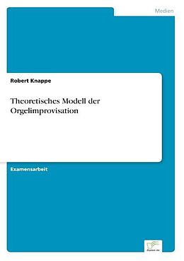 Kartonierter Einband Theoretisches Modell der Orgelimprovisation von Robert Knappe