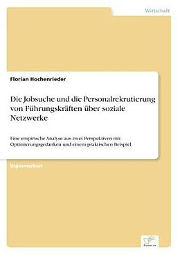 Kartonierter Einband Die Jobsuche und die Personalrekrutierung von Führungskräften über soziale Netzwerke von Florian Hochenrieder