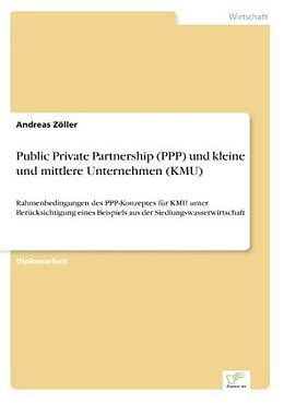 Kartonierter Einband Public Private Partnership (PPP) und kleine und mittlere Unternehmen (KMU) von Andreas Zöller