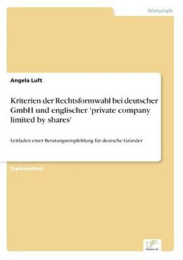 Kartonierter Einband Kriterien der Rechtsformwahl bei deutscher GmbH und englischer 'private company limited by shares' von Angela Luft