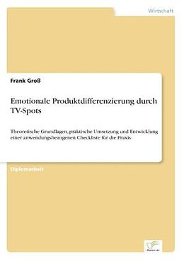 Kartonierter Einband Emotionale Produktdifferenzierung durch TV-Spots von Frank Groß