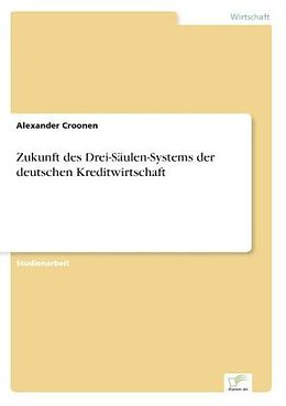 Kartonierter Einband Zukunft des Drei-Säulen-Systems der deutschen Kreditwirtschaft von Alexander Croonen