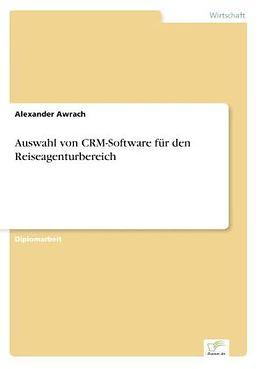 Kartonierter Einband Auswahl von CRM-Software für den Reiseagenturbereich von Alexander Awrach