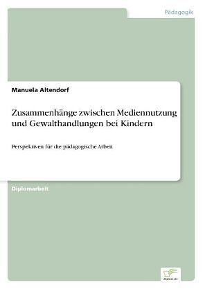 Zusammenhänge zwischen Mediennutzung und Gewalthandlungen bei Kindern