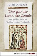 E-Book (epub) Wer gab dir, Liebe, die Gewalt von Viola Alvarez