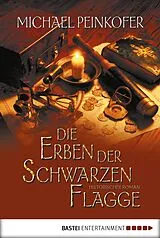 E-Book (epub) Die Erben der Schwarzen Flagge von Michael Peinkofer