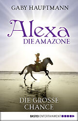 E-Book (epub) Alexa, die Amazone - Die große Chance von Gaby Hauptmann