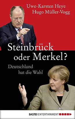 E-Book (epub) Steinbrück oder Merkel? von Uwe-Karsten Heye, Hugo Müller-Vogg
