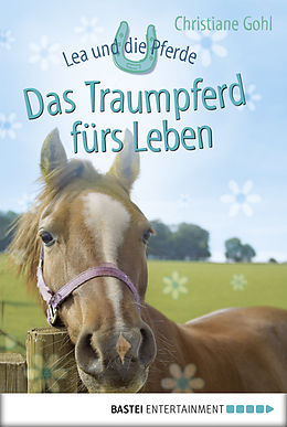 E-Book (epub) Lea und die Pferde - Das Traumpferd fürs Leben von Christiane Gohl