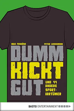 E-Book (epub) Dumm kickt gut von Peter Großmann, Ingo Froböse