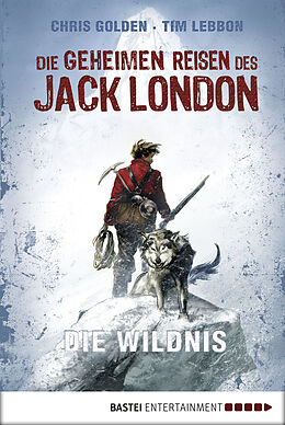 E-Book (epub) Die geheimen Reisen des Jack London von Christopher Golden, Tim Lebbon