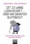 E-Book (epub) Ist es wahre Leidenschaft  oder nur erhöhter Blutdruck? von Peter Großmann, Ingo Froböse