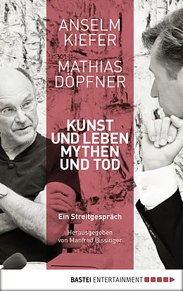 E-Book (epub) Kunst und Leben, Mythen und Tod von Anselm Kiefer, Mathias Döpfner