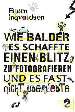 E-Book (epub) Wie Balder es schaffte, einen Blitz zu fotografieren, und es fast nicht überlebte von Bjorn Ingvaldsen