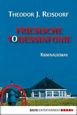 E-Book (epub) Friesische Todessinfonie von Theodor J. Reisdorf