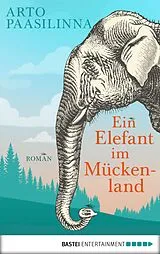 E-Book (epub) Ein Elefant im Mückenland von Arto Paasilinna