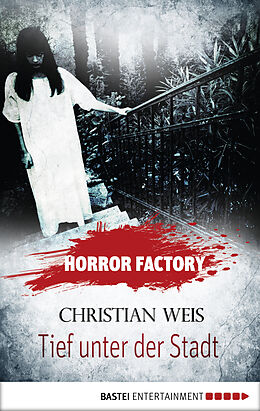E-Book (epub) Horror Factory - Tief unter der Stadt von Christian Weis
