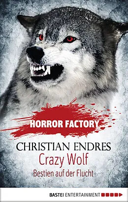 E-Book (epub) Horror Factory - Crazy Wolf: Bestien auf der Flucht von Christian Endres