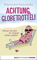 E-Book (epub) Achtung, Globetrottel! von Raymund Krauleidis
