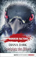 E-Book (epub) Horror Factory - Spielplatz des Bösen von Diana Dark