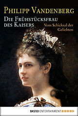 E-Book (epub) Die Frühstücksfrau des Kaisers von Philipp Vandenberg