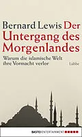 E-Book (epub) Der Untergang des Morgenlandes von Bernard Lewis