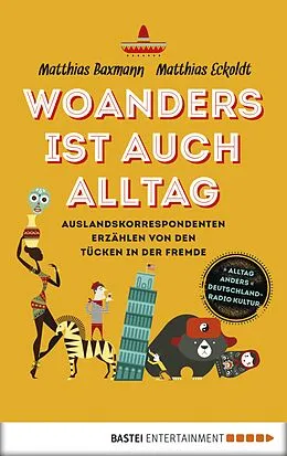 E-Book (epub) Woanders ist auch Alltag von Matthias Eckoldt, Matthias Baxmann