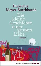 E-Book (epub) Die kleine Geschichte einer großen Liebe von Hubertus Meyer-Burckhardt