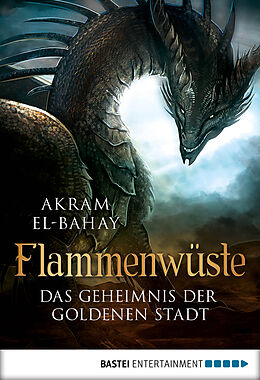 E-Book (epub) Flammenwüste - Das Geheimnis der goldenen Stadt von Akram El-Bahay