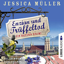 Audio Download Enzian und Trüffeltod - Ein Bayern-Krimi von Müller, Jessica
