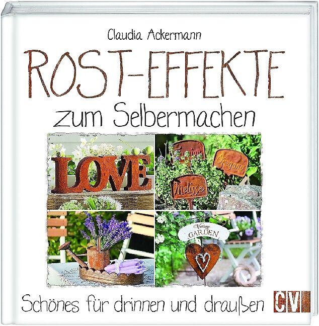 rost deko selber machen, rost-effekte zum selbermachen - claudia ackermann - buch kaufen, Design ideen
