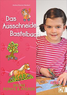 Kartonierter Einband Das Ausschneide-Bastelbuch: Meine Ponys &amp; Pferde von Andrea Küssner-Neubert