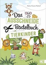 Kartonierter Einband Das Ausschneide-Bastelbuch Tierkinder von Andrea Küssner-Neubert
