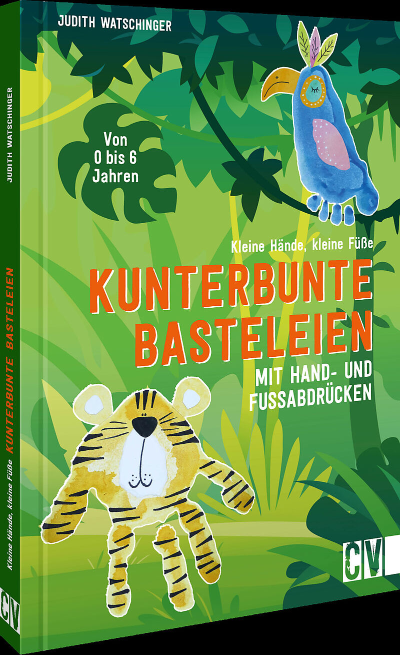 Kleine Hände, kleine Füße: Kunterbunte Basteleien mit Hand- und Fußabdrücken.