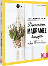 Kartonierter Einband Kleine kreative Auszeit: Dekoratives Makramee knüpfen von Francoise Vauzeilles