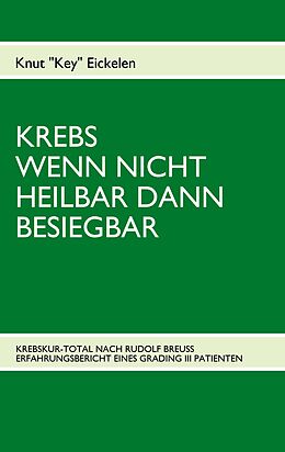 Kartonierter Einband KREBS WENN NICHT HEILBAR DANN BESIEGBAR von KNUT EICKELEN