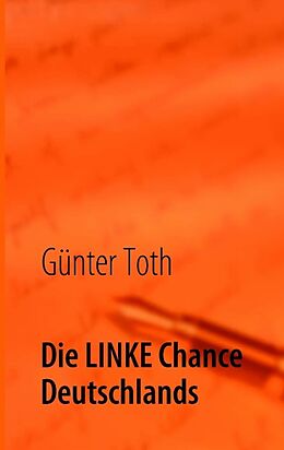 Kartonierter Einband Die LINKE Chance Deutschlands von Günter Toth