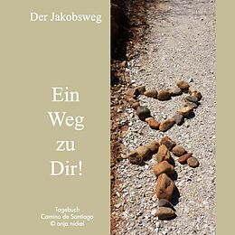 Kartonierter Einband Der Jakobsweg - Ein Weg zu Dir! von Anja Nickel