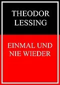 E-Book (epub) Einmal und nie wieder von Theodor Lessing