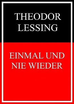 E-Book (epub) Einmal und nie wieder von Theodor Lessing